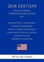 Recompetition - Enforcement - Suspension Procedures - Private Attorney Involvement - Limited Reductions of Funding, Termination, and Debarment Procedures (Us Legal Services Corporation Regula