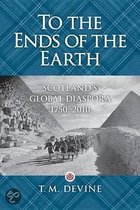 To The Ends Of The Earth: Scotland's Global Diaspora, 1750-2010