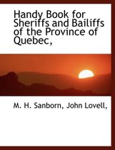 Handy Book for Sheriffs and Bailiffs of the Province of Quebec,