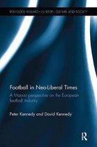 Routledge Research in Sport, Culture and Society- Football in Neo-Liberal Times