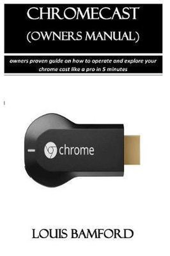 Chromecast (Owners Manual) 9781097934775 Louis Bamford Boeken bol