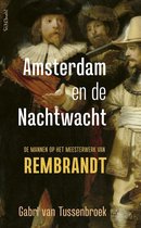 Amsterdam en de Nachtwacht. De mannen op het meesterwerk van Rembrandt