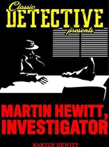 Classic Detective Presents - Martin Hewitt, Investigator