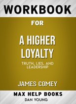 Workbook for A Higher Loyalty: Truth, Lies, and Leadership (Max-Help Books)
