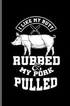 I like my butt Rubbed & my pork pulled