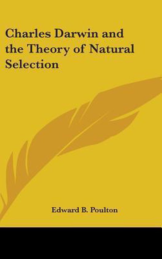 Charles Darwin and the Theory of Natural Selection, Edward B. Poulton ...