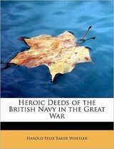 Heroic Deeds of the British Navy in the Great War