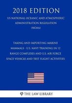 Taking and Importing Marine Mammals - U.S. Navy Training in 12 Range Complexes and U.S. Air Force Space Vehicle and Test Flight Activities (Us National Oceanic and Atmospheric Administration 