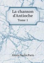 La chanson d'Antioche Tome 1