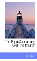 The Royal Supremacy Over the Church