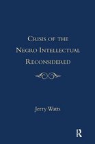 The Crisis of the Negro Intellectual Reconsidered