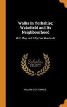 Walks in Yorkshire; Wakefield and Its Neighbourhood