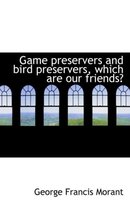 Game Preservers and Bird Preservers, Which Are Our Friends?
