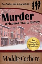 Two Sisters and a Journalist - Murder Welcomes You to Buxley