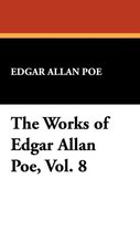 The Works of Edgar Allan Poe, Vol. 8