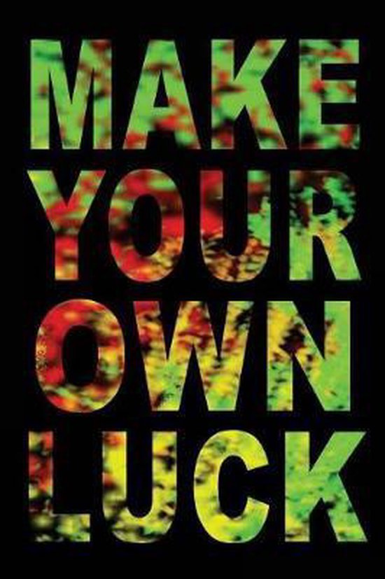Make Your Own Luck