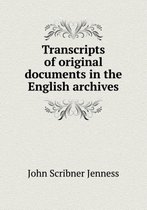 Transcripts of original documents in the English archives