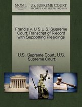 Francis V. U S U.S. Supreme Court Transcript of Record with Supporting Pleadings