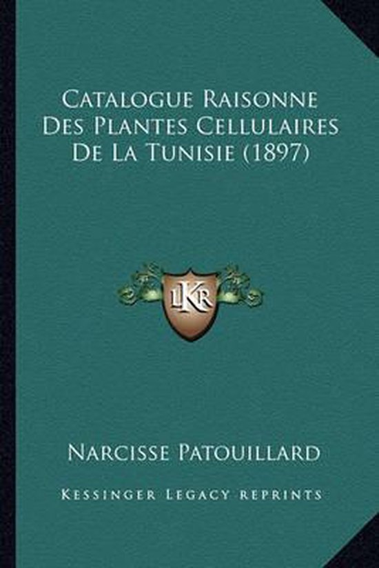 Catalogue Raisonne Des Plantes Cellulaires de La Tunisie (1897)