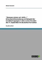 Genaues Wissen Wir Nicht... Krisenberichterstattung Am Beispiel Der Liveubertragungen in Den Ersten Stunden Des 11. September Im Deutschen Fernsehen