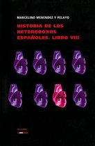 Historia de Los Heterodoxos Espanoles. Libro VIII