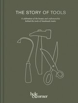 The Story of Tools: A Celebration of the Beauty and Craftsmanship Behind the Tools of Handmade Trades
