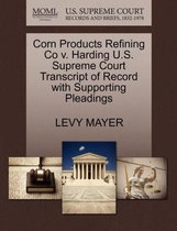 Corn Products Refining Co V. Harding U.S. Supreme Court Transcript of Record with Supporting Pleadings