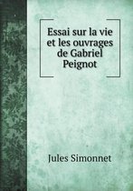 Essai sur la vie et les ouvrages de Gabriel Peignot