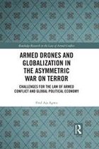 Routledge Research in the Law of Armed Conflict - Armed Drones and Globalization in the Asymmetric War on Terror
