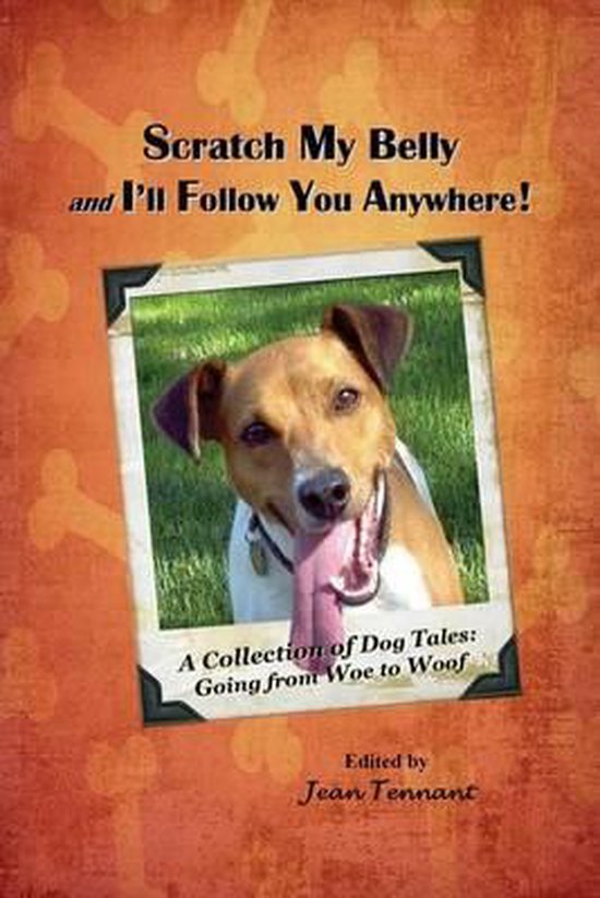 Scratch My Belly & I'll Follow You Anywhere A Collection of Dog Tales, Jean Tennant