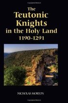 The Teutonic Knights in the Holy Land, 1190-1291