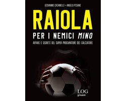 Raiola. Per i nemici Mino. Affari e segreti del super procuratore dei calciatori