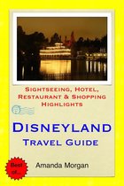 Disneyland, California Travel Guide - Sightseeing, Hotel, Restaurant & Shopping Highlights (Illustrated)
