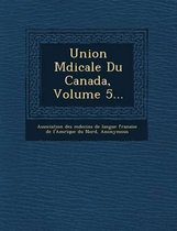 Union M Dicale Du Canada, Volume 5...