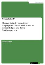 Charakteristik Der M�Nnlichen Hauptfiguren 'Tristan' Und 'Marke' in Gottfrieds Epos Und Deren Beziehungsgenese