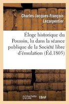 Histoire- �loge Historique Du Poussin, Lu Dans La S�ance Publique de la Soci�t� Libre d'�mulation de Rouen