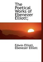 The Poetical Works of Ebenezer Elliott;