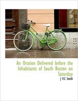 An Oration Delivered Before the Inhabitants of South Boston on Saturday