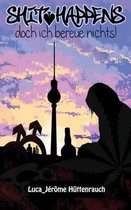 Shit Happens- Doch Ich Bereue Nichts!