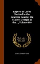 Reports of Cases Decided in the Supreme Court of the State of Georgia at the ..., Volume 109