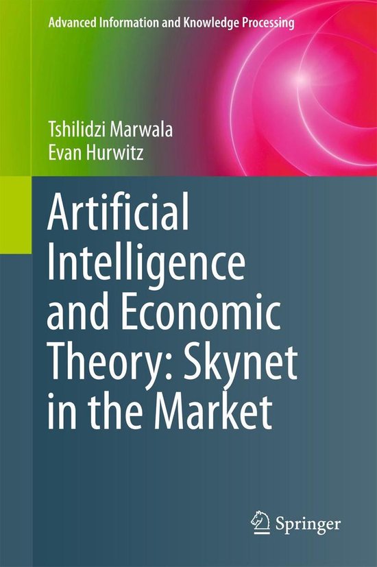 Advanced Information and Knowledge Processing - Artificial Intelligence and Economic Theory: Skynet in the Market