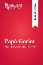 Guía de lectura - Papá Goriot de Honoré de Balzac (Guía de lectura)