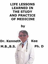 Life Lessons Learned In The Study And Practice of Medicine