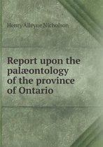 Report upon the palaeontology of the province of Ontario