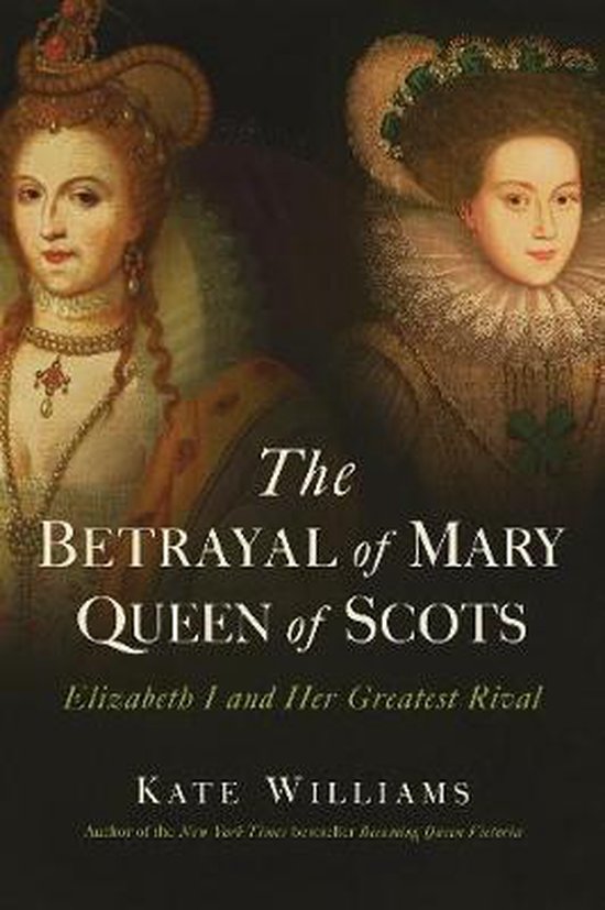 The Betrayal of Mary, Queen of Scots: Elizabeth I and Her Gr ... - cover