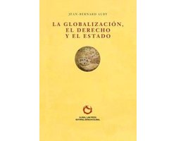 Colección de Derecho Administrativo Global-La Globalización, el Derecho y el Estado