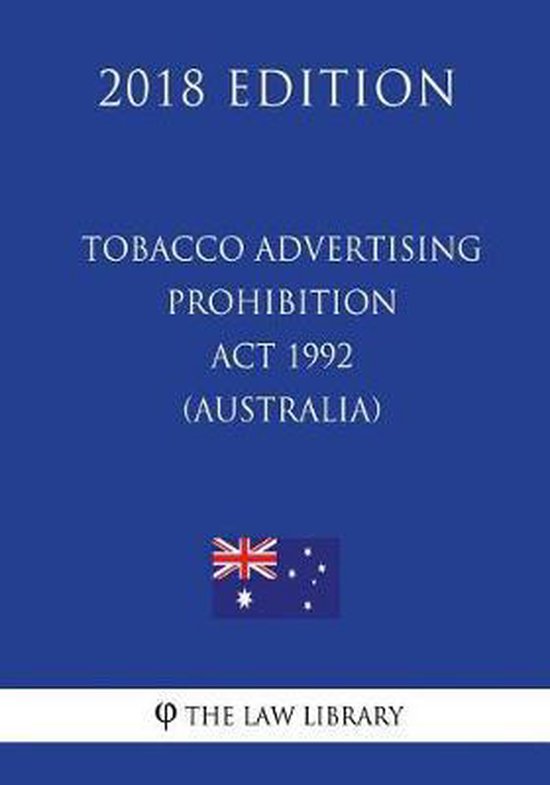 Tobacco Advertising Prohibition ACT 1992 (Australia) (2018 Edition
