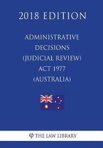 Administrative Decisions (Judicial Review) ACT 1977 (Australia) (2018 Edition)