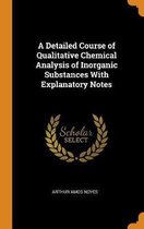 A Detailed Course of Qualitative Chemical Analysis of Inorganic Substances with Explanatory Notes