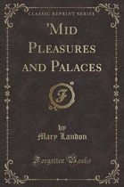 'mid Pleasures and Palaces (Classic Reprint)